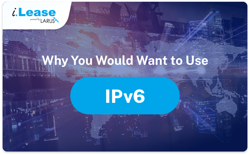 Why-You-Would-Want-to-Use-IPv6-thumbnail-ilease