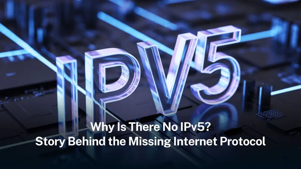 Why Is There No IPv5? Story Behind the Missing Internet Protocol